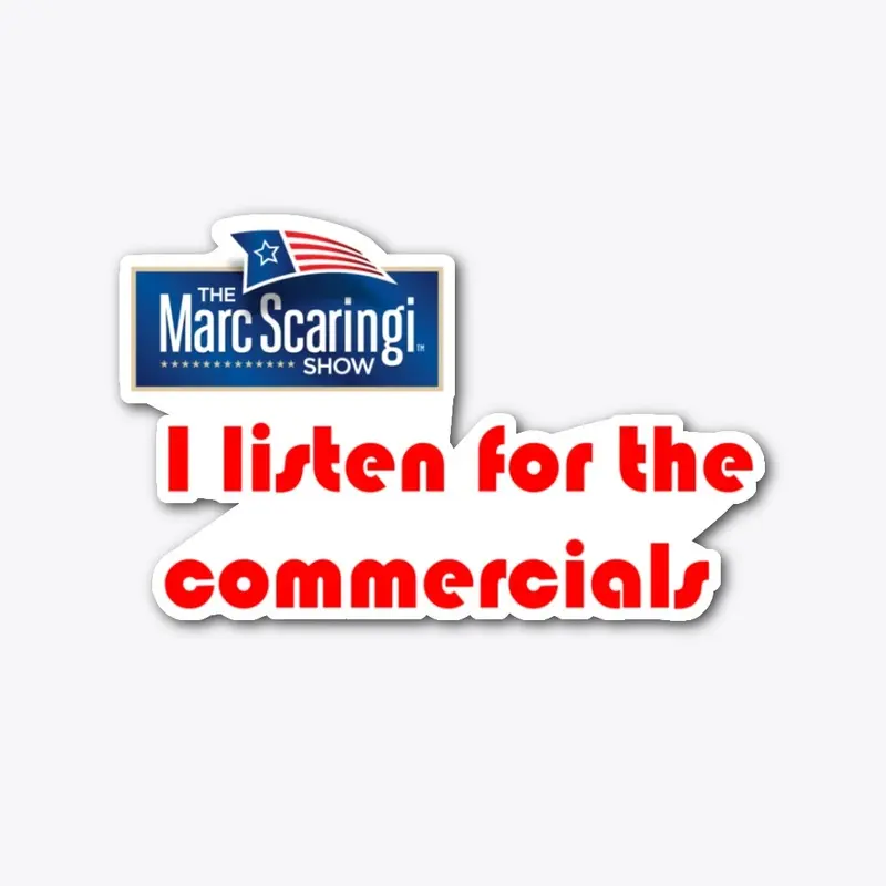 I listen for the commercials